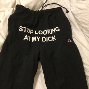 Stop looking at my D sweatpants